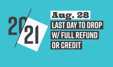 20-21, Aug. 28, Last Day to Drop w/ Full Refund or Credit, V