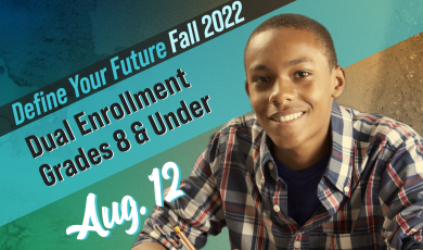 Define your future: Fall 2022; Dual Enrollment Grades 8 &amp
