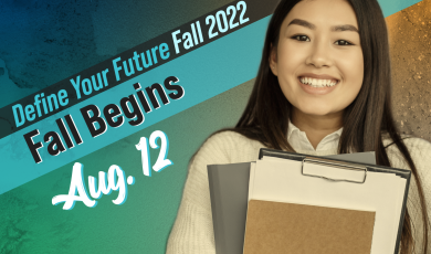 Define your future: Fall 2022; Fall Begins August 12; Moorpa