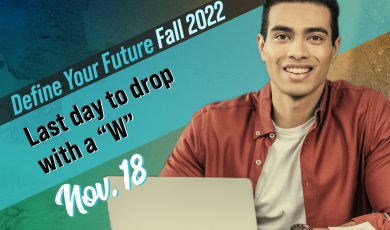 Define your future: Fall 2022; Last day to drop with a &quot