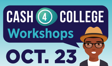Cash for College Workshops - October 23 Cash for College Workshops - October 23