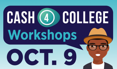 Cash for College Workshops - October 9 Cash for College Workshops - October 9