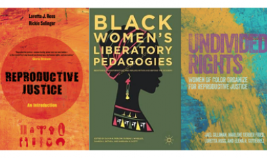 Covers of the following books: Reproductive Justice, Black Women's Liberatory Pedagogies, and Undivided Rights.