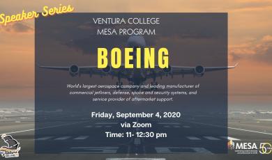 Ventura College MESA Program Speaker Series: Boeing, World's largest aerospace company and leading manufacturer of commercial jetliners, defense, space, and security systems and service provider of aftermarket support. Friday, September 4, 2020 via Zoom Time: 11 - 12:30pm