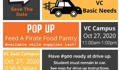 Graphic that reads: Save The Date, VC Basic Needs Pop up Feed a Pirate Food pantry available while supplies last! VC Campus Oct 27, 2020 11am - 1pm, VC East Campus Oct 27, 2020 3:30pm - 5:30pm. Have #900 ready at drive up. Student must remain in car. See Map for drive up instructions.