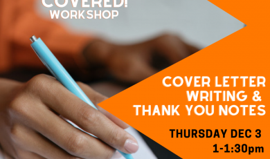 Graphic featuring an up close view of a hand writing in a notebook and text that reads: We Got You Covered! Workshop Cover Letter Writing and Thank You Notes Thursday Dec 3 1-1:30pm