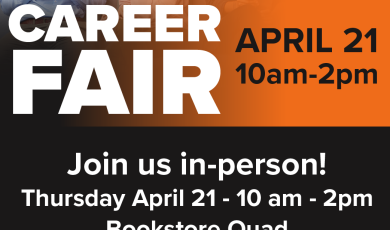 Career Fair April 21 10 a.m. to 2 p.m. Join us in-person! Thursday, April 21 1 a.m. to 2 p.m. Bookstore Quad