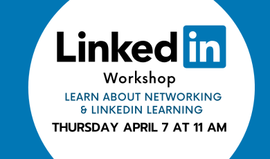 LinkedIn Workshop Learn about Networking & LinkedIn Thursday April 7 at 11 a.m.