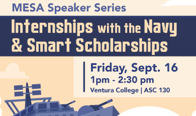 Ventura College MESA Speaker Series Internships with the Navy and Smart Scholarships, Friday Sept. 17, 1 p.m. to 2:30 p.m. Ventura College ASC 130. Ventura College MESA