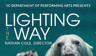 VC Department of Performing Arts Presents Lighting the Way. Nathan Cole, Director Nov. 20- Dec. 3