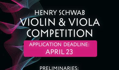 Henry Schwab Violin & Viola Competition, Application Deadline April 23, Preliminaries April 29 & 30, Finals July 22 & 23, Top Prize $2,000