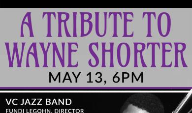 A Tribute to Wayne Shorter May 13, 6 p.m., VC Jazz Band, Randall Fisher Tenor