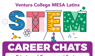 Ventura College MESA Latinx Career Chats Private and Government Sector professionals talk about STEM Careers. Sept. 20 at 6 p.m. Ventura College MESA Center. amontes@vcccd.edu