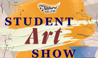 Ventura College Student Art Show Opening Reception April 11 6:30 - 8:30 New Media Gallery Ventura College