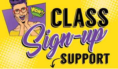 Class sign up support. April 29 & 30 2:30 p.m. - 6:30 p.m. in the LRC