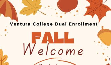 Ventura College Dual Enrollment Fall Welcome October 2 4:30 p.m. to 6:30 p.m. Guthrie Hall Ventura College