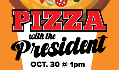 PIzza with the President October 30 at 1 p.m. VC Cafeteria