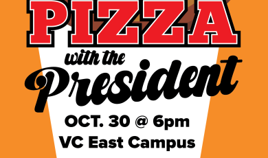 PIzza with the President October 30 at 6 p.m. VC East Campus