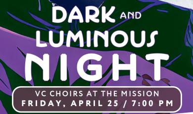 Dark and Luminous Night VC Choirs at the Mission Friday April 25 at 7 p.m. FREE community performance Ventura College