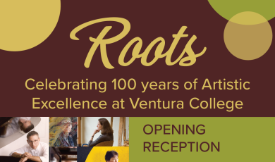 Roots celebrating 100 years of artistic excellence at Ventura College - opening reception Aug 14 6 p.m. - 8 p.m. VC Galleries - free parking at opening