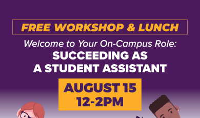 Free Workshop and Lunch - Welcome to your campus role succeeding as a student assistant Aug 15 12 - 2 p.m. 