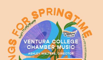Songs for Springtime Ventura College Chamber Music Thursday April 23 7 pm. FREE admission Mission San BuenaVentura Ashley Walters Directors