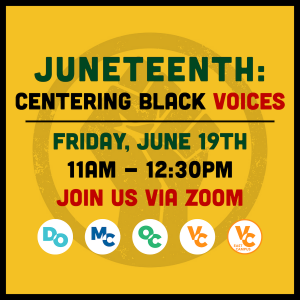 Juneteenth: Centering Black Voices. Friday, June 19th 11am-1