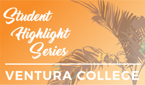 Student Highlight Series, Ventura College.