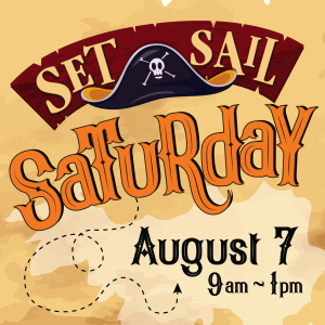 Illustration of a treasure map and a pirate hat. Text that reads: Set Sail Saturday August 7 9am - 1pm